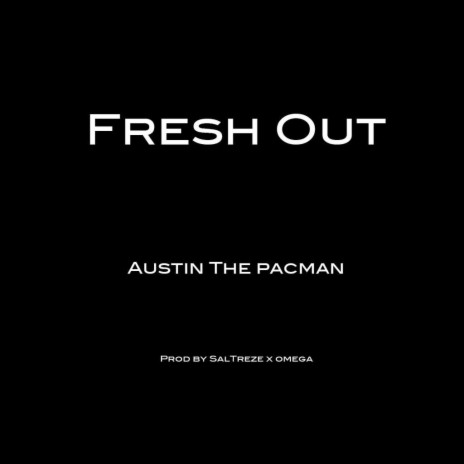 Fresh Out ft. Au$tin The PacMan