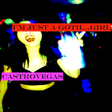 I'M JUST A GOTH.. GIRL | Boomplay Music