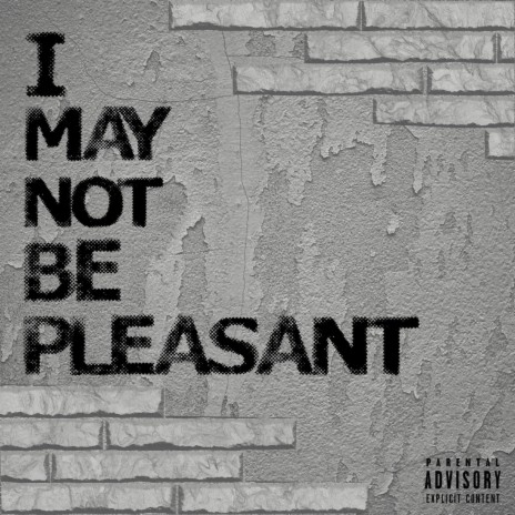 I MAY NOT BE PLEASANT | Boomplay Music