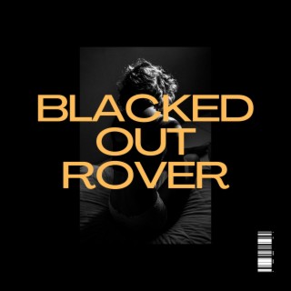 Blacked Out Rover lyrics | Boomplay Music