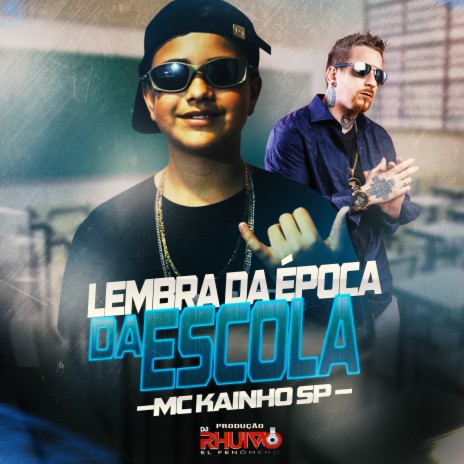 Lembra na Época da Escola ft. Mc Kainho SP | Boomplay Music