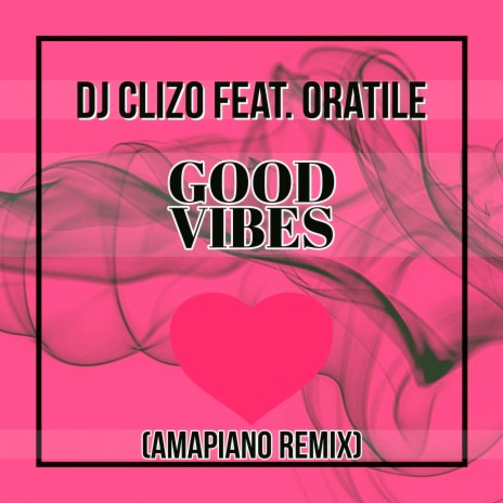 Good Vibes (Amapiano Remix) ft. Oratile | Boomplay Music