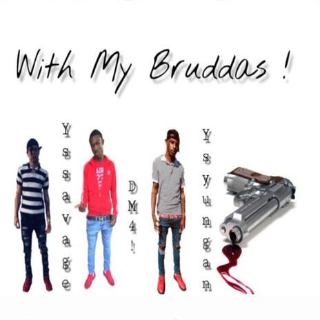 with my bruddas ft. ysyungan & glocks | Boomplay Music