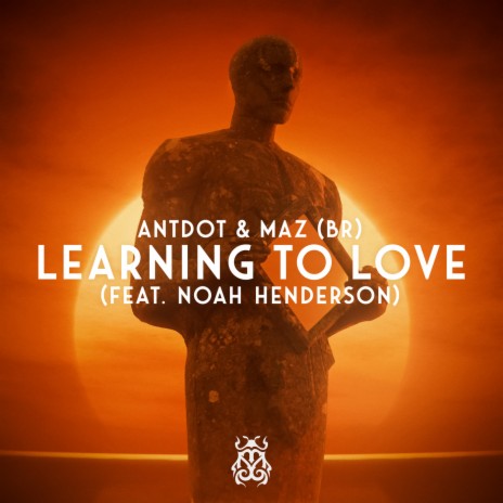 Learning To Love ft. Maz (BR) & Noah Henderson | Boomplay Music