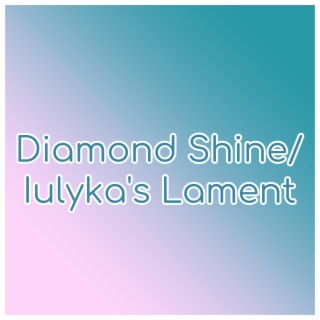 Diamond Shine/Iulyka's Lament
