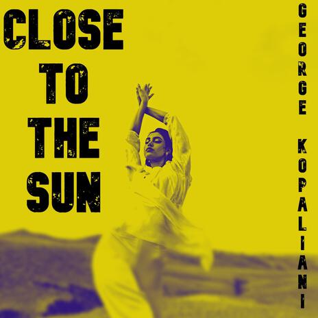 Close to the sun | Boomplay Music