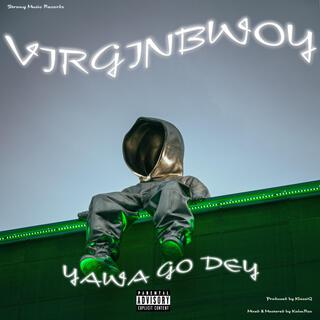 Yawa Go Dey lyrics | Boomplay Music