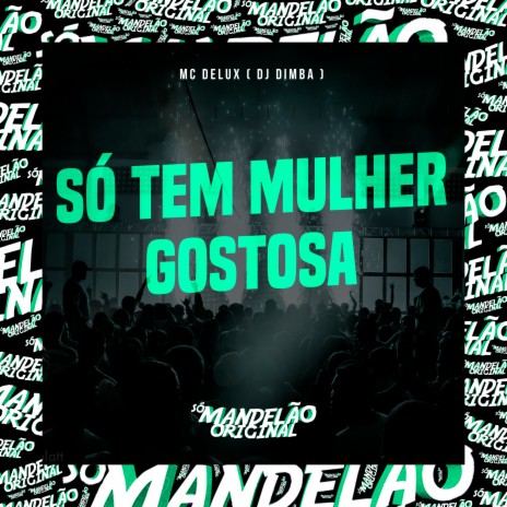 Só Tem Mulher Gostosa ft. DJ Dimba | Boomplay Music