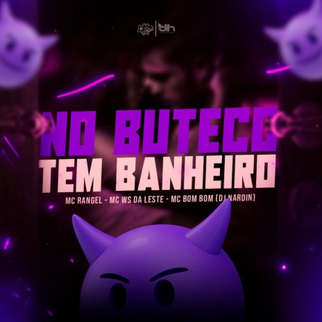 No Buteco Tem Banheiro ft. Mc Ws da leste & Mc Bombom | Boomplay Music