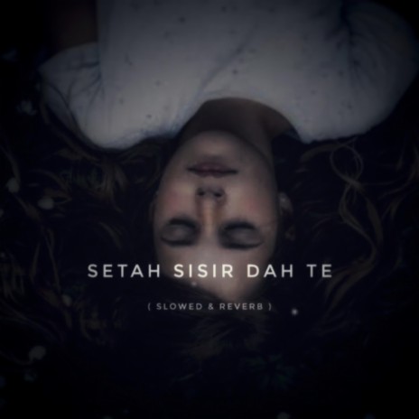 Setah Sisir Dah Te (Slowed & Reverb) | Boomplay Music