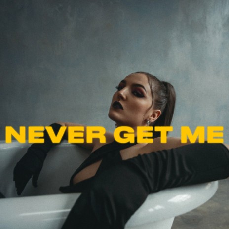 Never Get Me | Boomplay Music