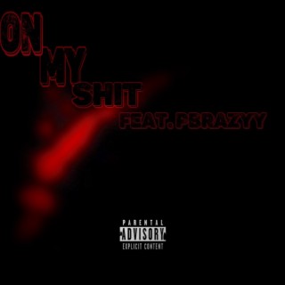 On My Shit ft. Pbrazyy lyrics | Boomplay Music