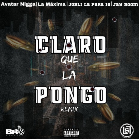 Claro Que la Pongo (Remix) ft. Avatar Nigga, Jorli La Para 16 & Jay Room | Boomplay Music