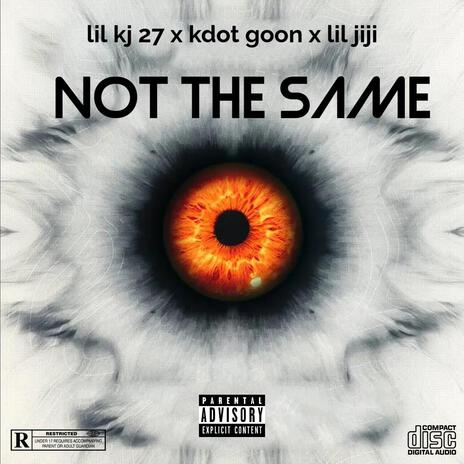 NOT THE SAME ft. KdotGoon & LIL JIJI | Boomplay Music