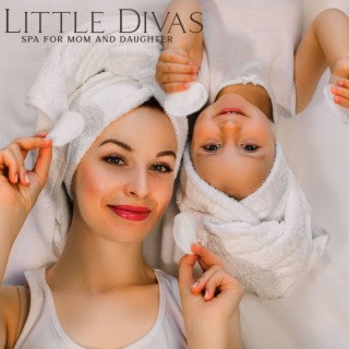 Little Divas: SPA for Mom and Daughter (Manicures, Pedicures, Facials, Back Massages) Spa Music for Kids, First Beauty Treatment
