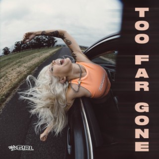 Too Far Gone lyrics | Boomplay Music