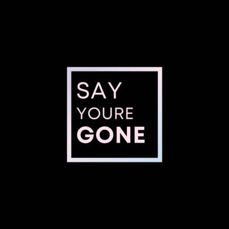 say you're gone | Boomplay Music