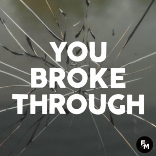 You Broke Through