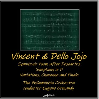 Vincent & Dello Jojo: Symphonic Poem After Descartes - Symphony in D - Variations, Chaconne and Finale