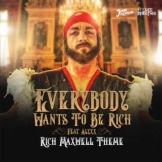 Everybody Wants To Be Rich (Rich Maxwell's Theme)