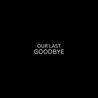 Our Last Goodbye