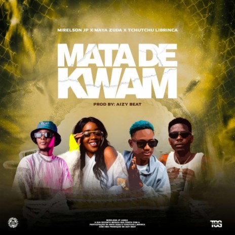 Mata De Kwam ft. Maya Zuda, Tchutchu Librinca & Aizy Beat