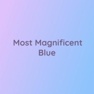 Most Magnificent Blue