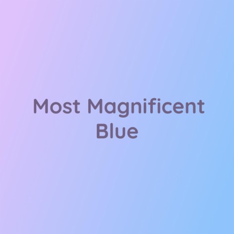 Most Magnificent Blue | Boomplay Music