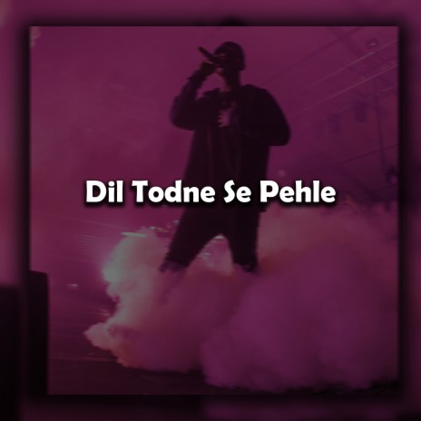 Dil Todne Se Pehle | Boomplay Music