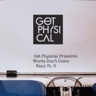 Get Physical Presents: Words Don't Come Easy, Pt. 5