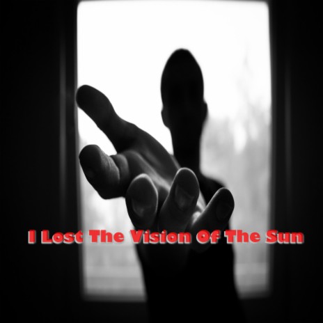 I Lost the Vision of the Sun | Boomplay Music