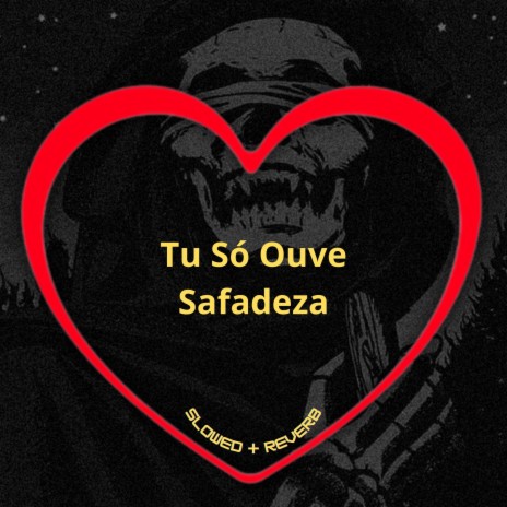 Tu Só Ouve Safadeza (Slowed + Reverb) ft. DJ Robão, MC MN & MC Nauan | Boomplay Music