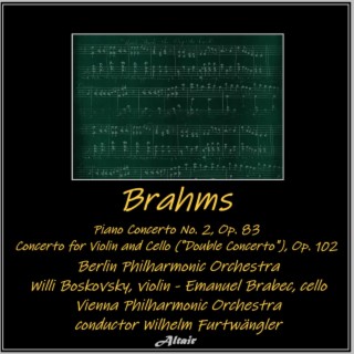 Brahms: Piano Concerto NO. 2, OP. 83 - Concerto for Violin and Cello (Double Concerto), OP. 102 [Live]