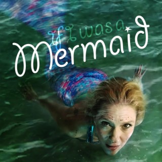 If I Was A Mermaid