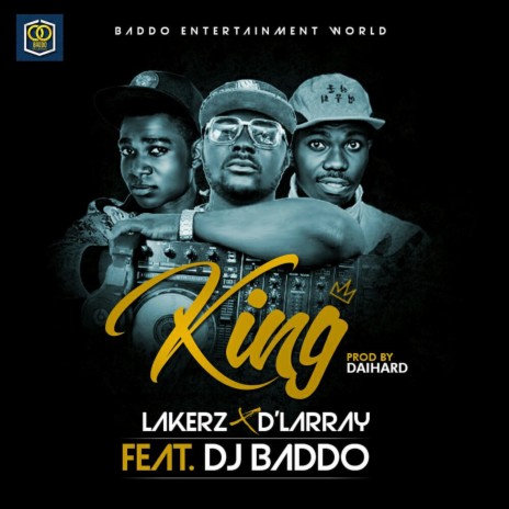 King ft. D'Larray & DJ Baddo | Boomplay Music