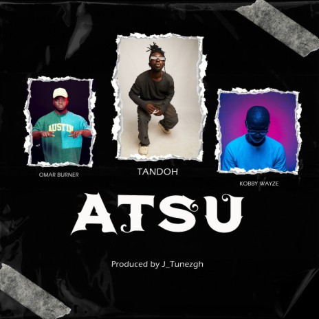 Atsu ft. Omar Burner & Kobby Wayze | Boomplay Music