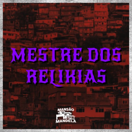 Mestre das Relikias ft. DJ Paulo Magrão | Boomplay Music