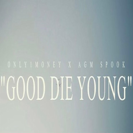 Good Die Young ft. Agm Spook | Boomplay Music