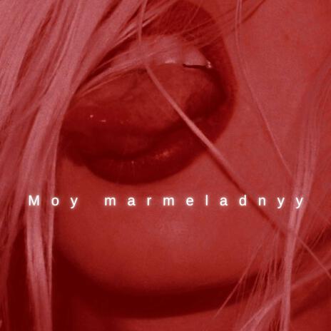 Moy marmeladnyy | Boomplay Music