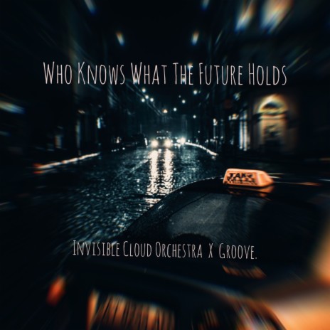 Who Knows What the Future Holds ft. Groove. | Boomplay Music