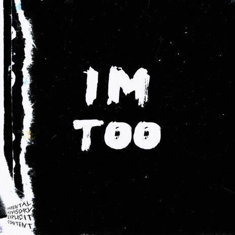 Im Too | Boomplay Music