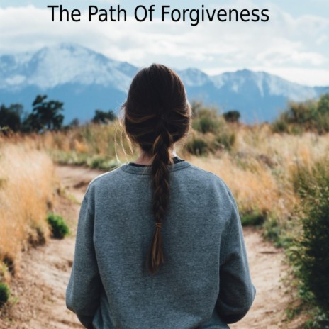 The Path Of Forgiveness | Boomplay Music