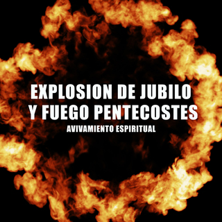 Explosión De Jubilo Y Fuego Pentecostes