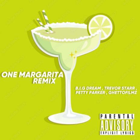 ONE MARGARITA ft. B.I.G dream, Trevor starr & Petty Parker | Boomplay Music