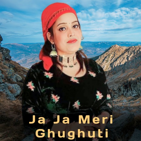 Ja Ja Meri Ghughuti ft. Sanjana Raj | Boomplay Music