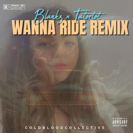 Wanna Ride (Remix) ft. Tatortot