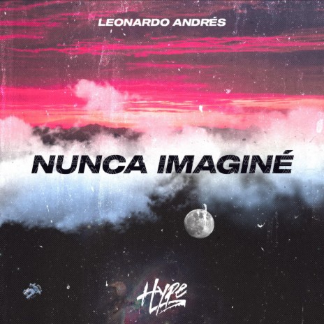 Nunca Imagine ft. Leonardo Andres | Boomplay Music