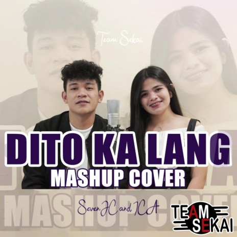 Dito Ka Lang Mashup ft. SevenJC & ICA | Boomplay Music