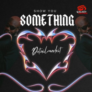 SHOW YOU SOMETHING ft. DannyBoi lyrics | Boomplay Music