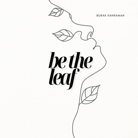 Be the Leaf | Boomplay Music